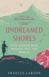 Undreamed Shores: The Hidden Heroines of British Anthropology