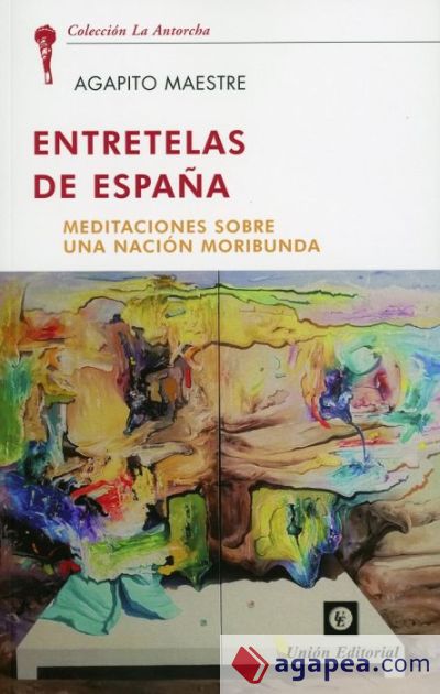 Entretelas De Espana. Meditaciones sobre una nación moribunda