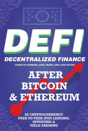 Portada de Decentralized Finance (DeFi) Learn to Borrow, Lend, Trade, Save, and Invest after Bitcoin & Ethereum in Cryptocurrency Peer to Peer (P2P) Lending, Investing & Yield Farming