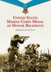 United States Marine Corps Medal of Honor Recipients: A Comprehensive Registry, Including U.S. Navy Medical Personnel Honored for Serving Marines in C