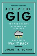 Portada de After the Gig: How the Sharing Economy Got Hijacked and How to Win It Back