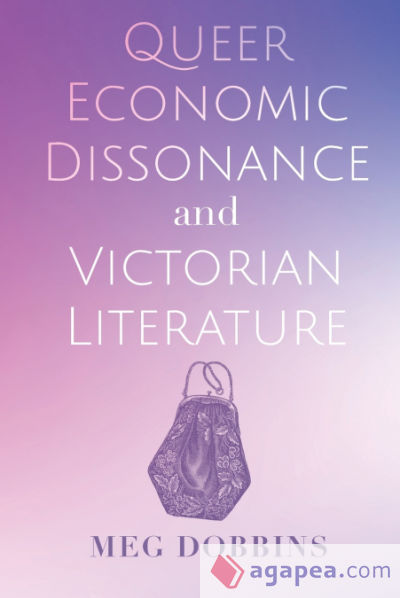 Queer Economic Dissonance and Victorian Literature