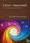 Univers = Anima mundi: Una Cosmología des de l'ànima