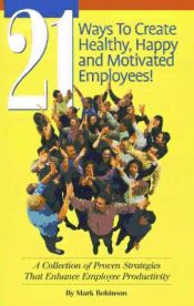 Portada de 21 Ways to Create Healthy, Happy and Motivated Employee!