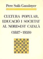 Portada de Cultura popular, educació i societat al nord-est català (1887-1959)