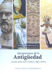 Portada de Apropiaciones de la antigüedad: De getas, godos, Reyes Católicos, yugos y flechas