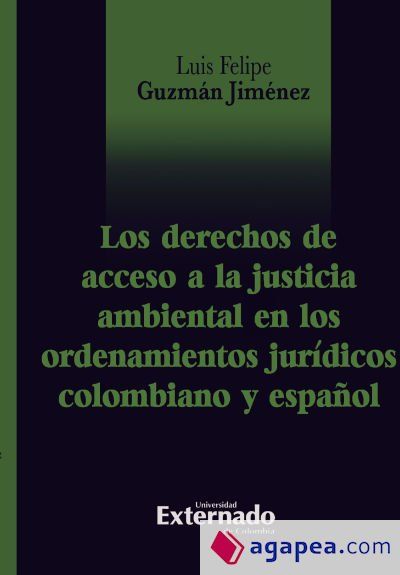 Los derechos de acceso a la justicia ambiental en el ordenamientos jurídicos colombiano y español Los derechos de acceso a la justicia ambiental en el ordenamientos jurídicos colombiano y español