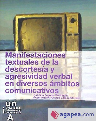 Manifestaciones textuales de la descortesía y agresividad verbal en diversos ámbitos comunicativos