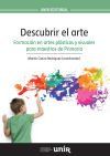 Descubrir El Arte: Formaci&oacute;n En Artes Pl&aacute;sticas Y Visuales Para Maestros De Primaria
