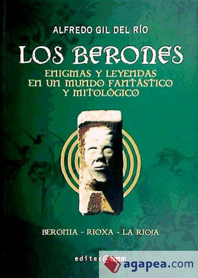 LOS BERONES: ENIGMAS Y LEYENDAS EN UN MUNDO FANTASTICO Y MITOLOGICO. BERONIA -. RIOXA - LA RIOJA