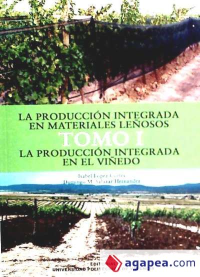 LA PRODUCCIÓN INTEGRADA EN MATERIALES LEÑOSOS. TOMO I. LA PRODUCCIÓN INTEGRADA EN EL VIÑEDO