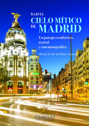 Portada de Bajo el cielo mítico de Madrid: Un paisaje escultórico, teatral y cinematográfico