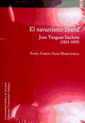 Portada de El navarrismo liberal. Juan Yanguas Iracheta (1824-1895)