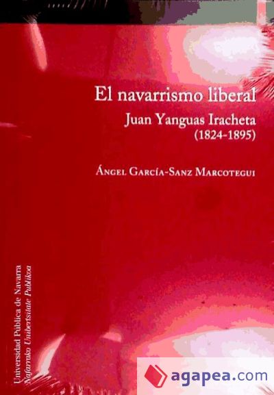 El navarrismo liberal. Juan Yanguas Iracheta (1824-1895)