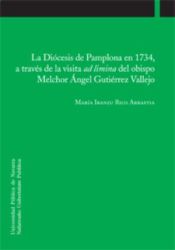 Portada de La Diócesis de Pamplona en 1734, a través de la visita ad limina del obispo Melchor Ángel Gutiérrez Vallejo