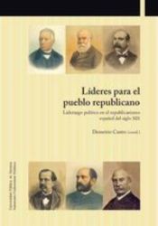 Portada de Líderes para el pueblo republicano: liderazgo político en el republicanismo español del siglo XIX