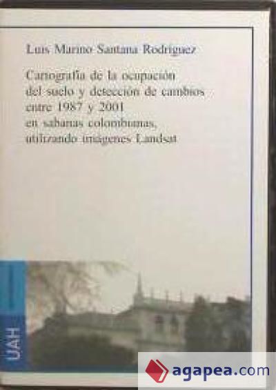 Cartografía de la ocupación del suelo y detección de cambios entre 1987 y 2001 en sabanas colombianas utilizando imágenes Landsat
