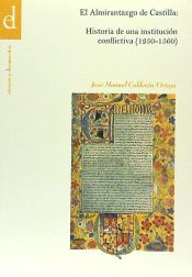 Portada de El Almirantazgo de Castilla : historia de una institución conflictiva (1250-1560)