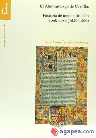 El Almirantazgo de Castilla : historia de una institución conflictiva (1250-1560)