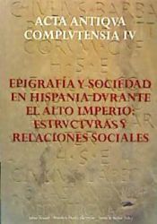 Portada de Epigrafía y sociedad en Hispania durante el Alto Imperio: estructuras y relaciones sociales