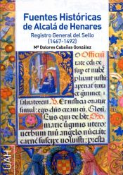 Portada de Fuentes históricas de Alcalá de Henares: registro general del sello (1467-1492)