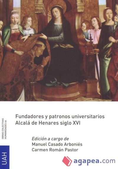 Fundadores y patronos universitarios. Alcalá de Henares siglo XVI