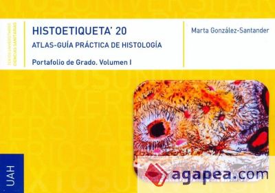 HISTOETIQUETA'20. Atlas-guia práctica de Histología. Portafolio de Grado. Vol. I