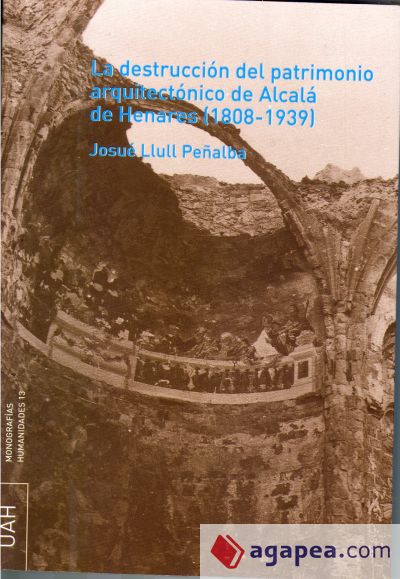 La destrucción del patrimonio arquitectónico de Alcalá de Henares (1808-1939)