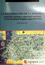 Portada de La recuperación de la memoria: creación cultural e identidad nacional en la literatura Hispano-Africana