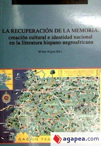 La recuperación de la memoria: creación cultural e identidad nacional en la literatura Hispano-Africana