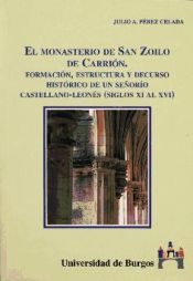 Portada de El monasterio de San Zoilo de Carrión. Formación, estructura y decurso histórico de un señorio castellano-leones (Siglos XI al XVI)