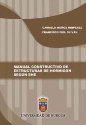 Portada de MANUAL CONSTRUCTIVO DE ESTRUCTURAS DE HORMIGÓN SEGÚN EHE