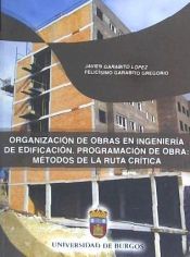 Portada de Organización de obras en ingeniería de edificación. Programación de obras: métodos de la ruta crítica