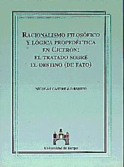 Portada de Racionalismo Filosófico y Lógica Propédeutica en Cicerón: El tratado sobre el destino (de fato)