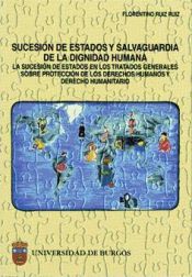 Portada de Sucesión de Estados y salvaguarda de la dignidad humana. La sucesión de Estados en los tratados generales sobre protección de los Derechos Humanos y Derecho Humanitario