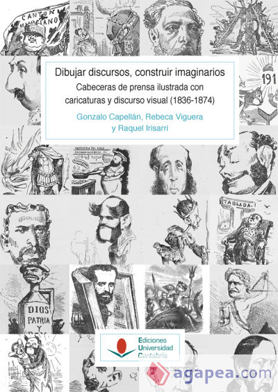 Dibujar discursos, construir imaginarios Tomo I: prensa y caricatura política en España, 1836-1874