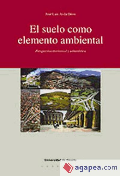 El suelo como elemento ambiental. Perspectiva territorial y urban?sticas (Ebook)