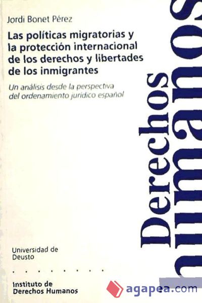 Las políticas migratorias y la protección internacional de los derechos y libertades de los inmigrantes Un análisis desde la perspectiva del ordenamiento jurídico español Cuadernos Deusto de Derechos Humanos