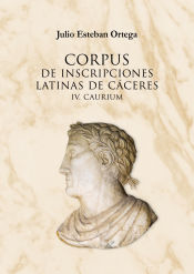 Portada de CORPUS INSCRIPCIONES LATINAS CACERES IV: CAURIUM