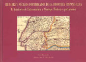 Portada de Ciudades y núcleos fortificados de la frontera hispano-lusa. El territorio de Extremadura y Alentejo. Historia y patrimonio