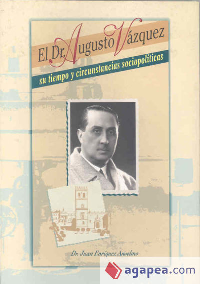 El doctor Augusto Vázquez. Su tiempo y circunstancias sociopolíticas