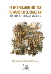 Portada de El imaginario militar romano en el siglo XVI: Fuentes literarias y visuales