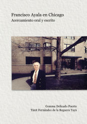 Portada de Francisco Ayala en Chicago: Acercamiento oral y escrito