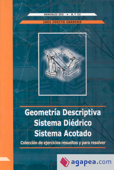 Geometría Descriptiva. Sistema diédrico. Sistema acotado. Colección de ejercicios resueltos y para resolver