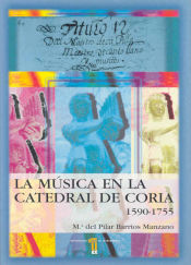 Portada de La música en la catedral de Coria (Cáceres), (1590-1755)