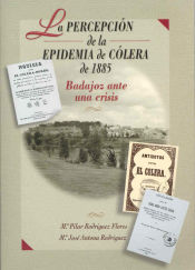 Portada de La percepción de la epidemia de cólera de 1885. Badajoz ante una crisis