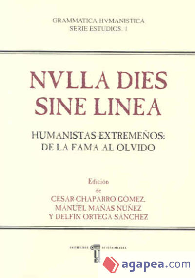 NVLLA DIES SINE LINEA. Humanistas Extremeños: de la fama al olvido