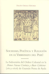 Portada de Sociedad, Política y Religión en el Virreinato del Perú. La subversión del orden colonial en la Primer nueva crónica y buen gobierno (1615-1616) de Guamán Poma de Ayala