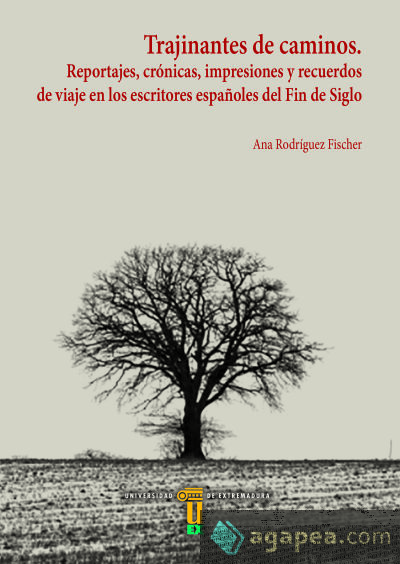 TRAJINANTES DE CAMINOS. REPORTAJES, CRÓNICAS, IMPRESIONES Y RECUERDOS DE VIAJE EN LOS ESCRITORES ESPAÑOLES DEL FIN DE SIGLO