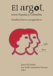 Portada de El argot entre España y Colombia: estudios léxicos y pragmáticos